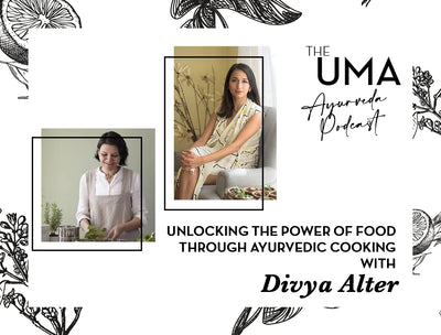 Episode 2: The UMA Ayurveda Podcast- Unlocking the Power of Food through Ayurvedic Cooking with Divya Alter